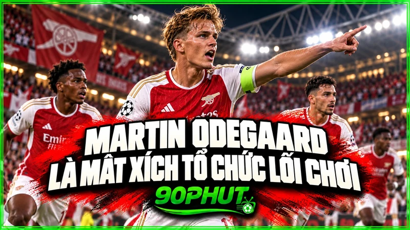 Martin Odegaard là mắt xích tổ chức lối chơi Martin Odegaard là mắt xích tổ chức lối chơi